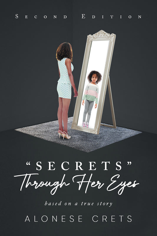 "Secrets" Through Her Eyes: based on a true story